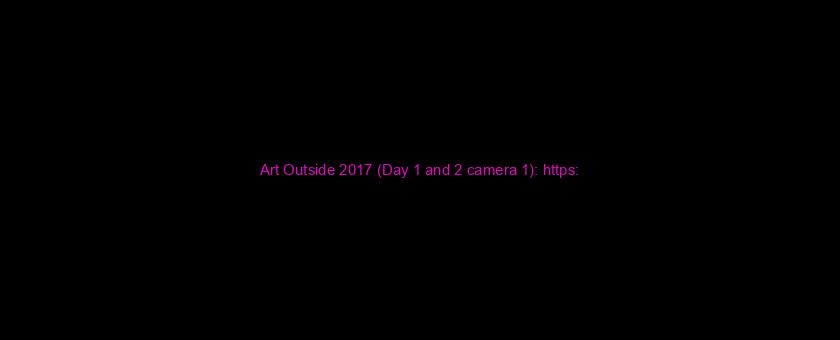 Art Outside 2017 (Day 1 and 2 camera 1): https://t.co/ZdvrDtr0NX via @YouTube